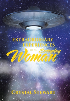 Extraordinary Experiences of an Everyday Woman - Crystal Stewart