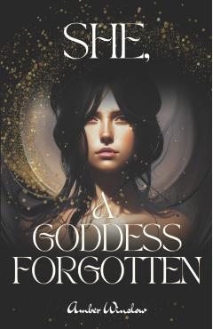 She, A Goddess Forgotten - Amber Winslow