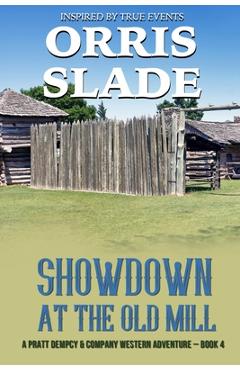 Coperta cărții 'Showdown at the Old Mill: A Pratt Dempcy & Company Western Adventure - Book 4 - Orris Slade'