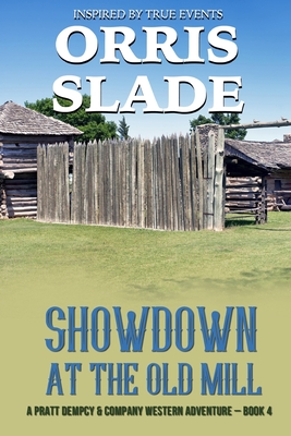 Coperta cărții 'Showdown at the Old Mill: A Pratt Dempcy & Company Western Adventure - Book 4 - Orris Slade'