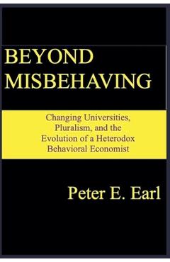 Coperta cărții 'Beyond Misbehaving: Changing Universities, Pluralism, and the Evolution of a Heterodox Behavioral Economist - Peter E.'