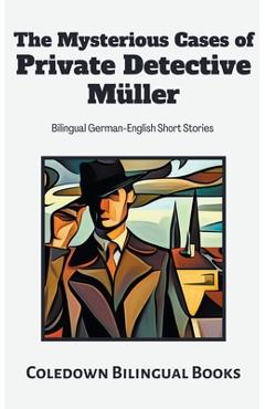 Poza produsului The Mysterious Cases of Private Detective Müller: Bilingual German-English Short Stories - Coledown Bilingual Books