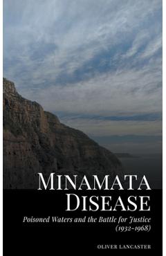 Coperta cărții 'Minamata Disease: Poisoned Waters and the Battle for Justice (1932-1968) - Oliver Lancaster'