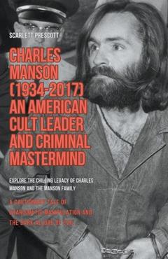 Coperta cărții 'Charles Manson (1934-2017) - An American Cult Leader and Criminal Mastermind - Scarlett Prescott'