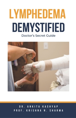Lymphedema Demystified: Doctor's Secret Guide - Ankita Kashyap