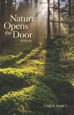 Coperta cărții 'Nature Opens the Door: Poems - Carol Marcy'