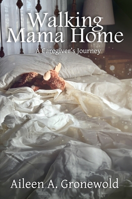 Walking Mama Home - Aileen A. Gronewold