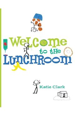 Coperta cărții 'Welcome to the Lunchroom - Katie Clark'