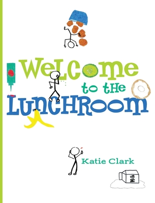 Welcome to the Lunchroom - Katie Clark