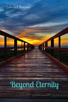 Beyond Eternity - Edward V. Bonner