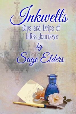 Inkwells: Dips and Drips of Life's Journeys - Sage Elders