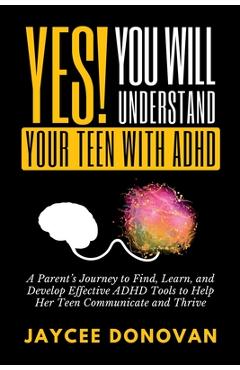 Coperta cărții 'Yes! You WILL Understand Your Teen With ADHD - Jaycee Donovan'