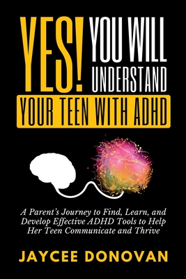 Yes! You WILL Understand Your Teen With ADHD - Jaycee Donovan