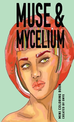 Coperta cărții 'Muse & Mycelium: Mini Coloring Book - Onyx Addison'