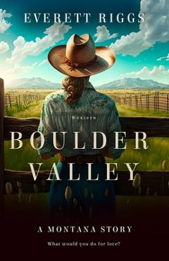 Coperta cărții 'Boulder Valley: A Montana Story - Everett Riggs'