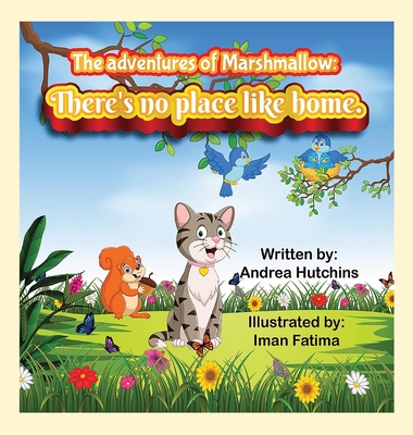 The Adventures of Marshmallow: There's no place like home. - Andrea Hutchins
