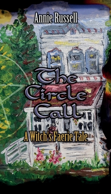The Circle Call: A Witch's Faerie Tale - Annie Russell