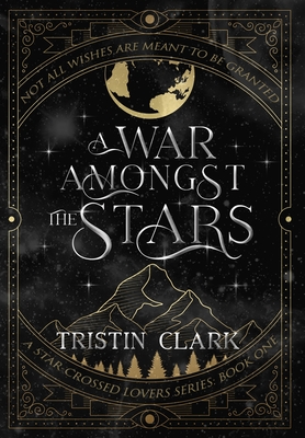 A War Amongst the Stars: A Star-Crossed Lovers Series: Book One (A Dark Sci-Fi Fantasy Romance Novel) - Tristin Clark