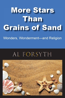More Stars Than Grains of Sand: Wonders, Wonderment -- and Religion - Al Forsyth