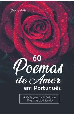 60 Poemas de Amor em Português: A Coleção mais Bela de Poemas do Mundo - Josyie Anifka