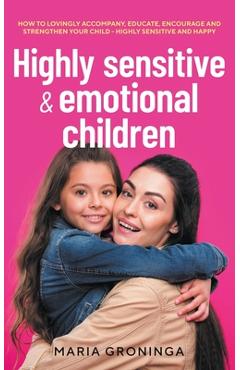 Coperta cărții 'Highly sensitive & emotional children: How to lovingly accompany, educate, encourage and strengthen your child - Highly'
