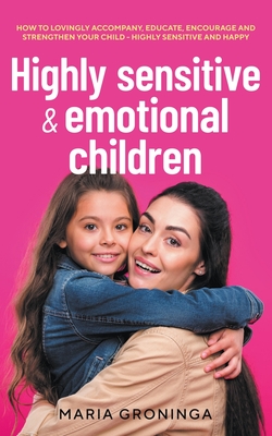 Coperta cărții 'Highly sensitive & emotional children: How to lovingly accompany, educate, encourage and strengthen your child - Highly'