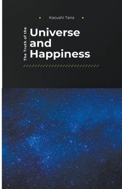 Coperta cărții 'The Truth of the Universe and Happiness - Kazushi Taira'