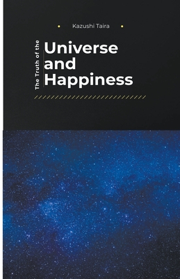 Coperta cărții 'The Truth of the Universe and Happiness - Kazushi Taira'