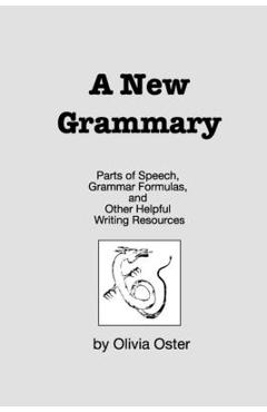 Coperta cărții 'A New Grammary: Parts of Speech, Grammar Formulas, and Other Helpful Writing Resources - Olivia Oster'