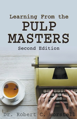 Learning from the Pulp Masters: 2nd Edition - Robert C. Worstell