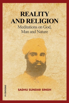 Reality and Religion: Meditations on God, Man and Nature (New Large Print Edition with an introduction by Reverend B.H Streeter) - Sadhu Sundar Singh