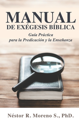 Manual de Exégesis Bíblica: Guía Práctica para la Predicación y la Enseñanza - Néstor Moreno
