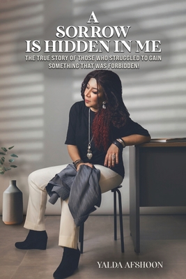 A Sorrow Is Hidden in Me - Yalda Afshoon