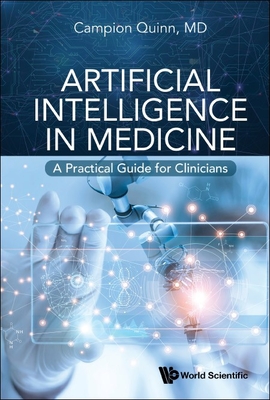 Artificial Intelligence in Medicine: A Practical Guide for Clinicians - Campion Quinn
