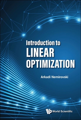Introduction to Linear Optimization - Arkadi Nemirovski