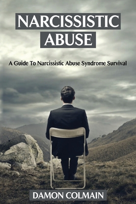 Narcissistic Abuse: A Guide to Narcissistic Abuse Syndrome Survival - Damon Colmain