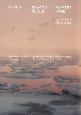 Towards Home: Inuit & Smi Placemaking - Joar Nango