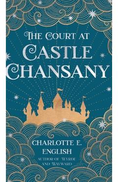 Coperta cărții 'The Court at Castle Chansany - Charlotte E. English'