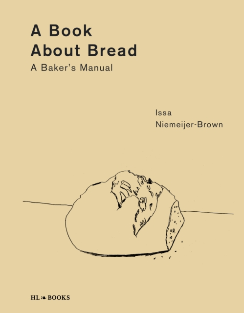 A Book about Bread: A Baker's Manual - Issa Niemeijer-brown