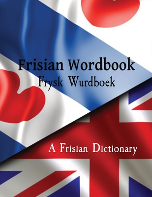 Frisian Wordbook Frysk Wurdboek A Frisian Dictionary The Frisian Language: Frisian to English & English to Frisian - De Haan
