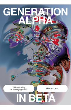 Coperta cărții 'Generation Alpha in Beta: Reframing Marketing to Kids - Maarten Leyts'