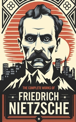 Coperta cărții 'The Complete Works of Nietzsche - Friedrich Nietzsche'
