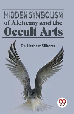 Hidden Symbolism Of Alchemy And The Occult Arts - Herbert Silberer