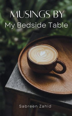 Musings by my Bedside Table - Sabreen Zahid