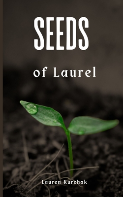 Seeds of Laurel - Lauren Kurchak