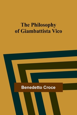 The Philosophy of Giambattista Vico - Benedetto Croce