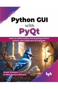 Coperta cărții 'Python GUI with Pyqt: Learn to Build Modern and Stunning GUIs in Python with Pyqt5 and Qt Designer - Saurabh Chandrakar'