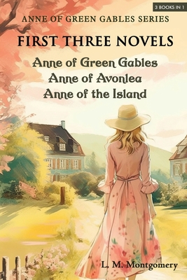 Anne of Green Gables Series-First Three Novels: Anne of Green Gables, Anne of Avonlea, Anne of the Island - L. M. Montgomery