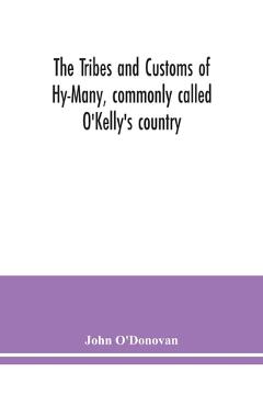 Coperta cărții 'The Tribes and customs of Hy-Many, commonly called O'Kelly's country. Now first published form the Book of Lecan, a MS.'