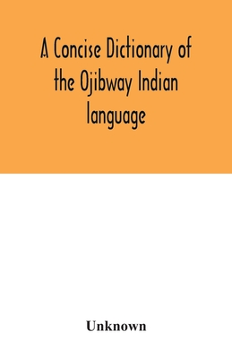Coperta cărții 'A concise dictionary of the Ojibway Indian language - Unknown'